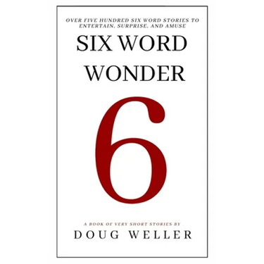 Six Word Wonder: Stories, poems, memoirs and jokes to entertain and amuse in only six words