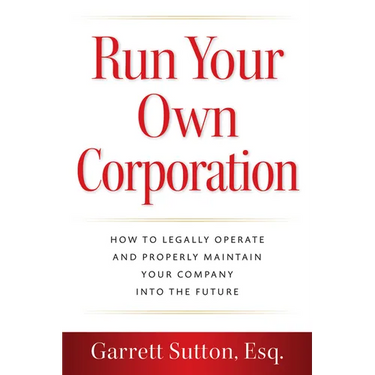 Run Your Own Corporation: How to Legally Operate and Properly Maintain Your Company Into the Future