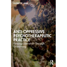 Anti-Oppressive Psychotherapeutic Practice: Finding Liberation Through Unlearning