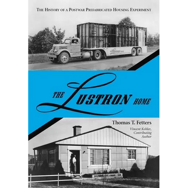 The Lustron Home: The History of a Postwar Prefabricated Housing Experiment