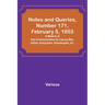 Notes and Queries, Number 171, February 5, 1853; A Medium of Inter-communication for Literary Men, Artists, Antiquaries, Genealogists, etc.
