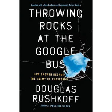 Throwing Rocks at the Google Bus: How Growth Became the Enemy of Prosperity