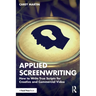 Applied Screenwriting: How to Write True Scripts for Creative and Commercial Video