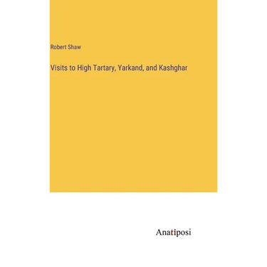 Visits to High Tartary, Yarkand, and Kashghar