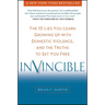 Invincible: The 10 Lies You Learn Growing Up with Domestic Violence, and the Truths to Set You Free