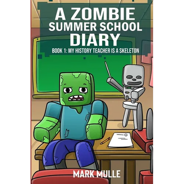 A Zombie Summer School Diaries Book 1: My History Teacher Is A Skeleton
