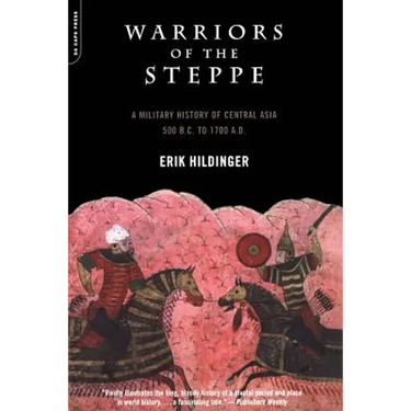 Warriors of the Steppe: Military History of Central Asia, 500 BC to 1700 Ad