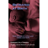 Betrayed at Birth: True stories of love, lust, greed and hope.