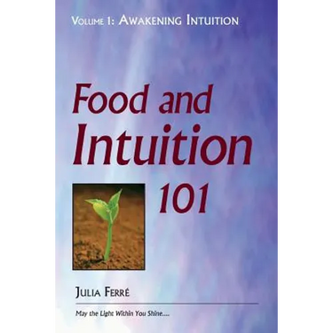 Food and Intuition 101, Volume 1: Awakening Intuition