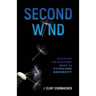 Second Wind: Decisions the Resilient Make to Overcome Adversity