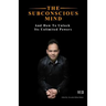 The Subconscious Mind: And How To Unlock Its Unlimited Powers