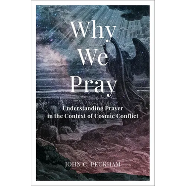 Why We Pray: Understanding Prayer in the Context of Cosmic Conflict