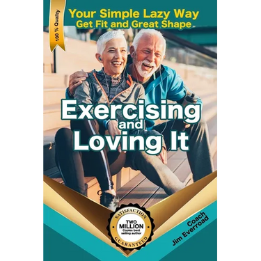 Exercising and Loving It: Your Simple Lazy Way to Get Fit and Great Shape