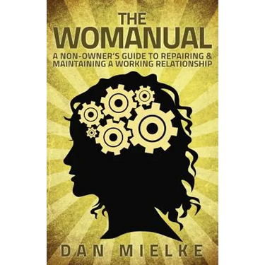 The Womanual: A non-owner's guide to repairing and maintaining a working relationship