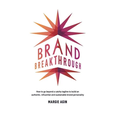 Brand Breakthrough: How to Go Beyond a Catchy Tagline to Build an Authentic, Influential and Sustainable Brand Personality