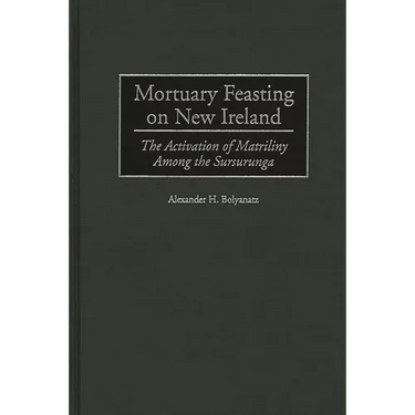 Mortuary Feasting on New Ireland: The Activation of Matriliny Among the Sursurunga