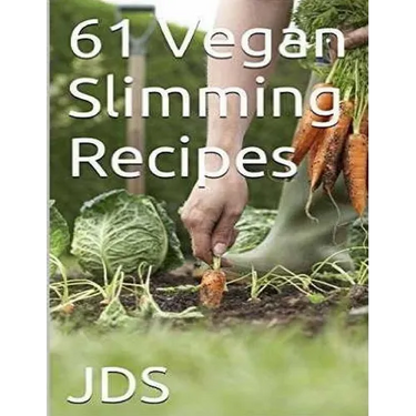 61 Vegan Slimming Recipes: Vegan Cook Book (Vegan Recipes): 61 Vegan slimming recipes, some are glutten free, have reduced sugar, reduced fat and