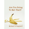 Are You Going To Eat That?
