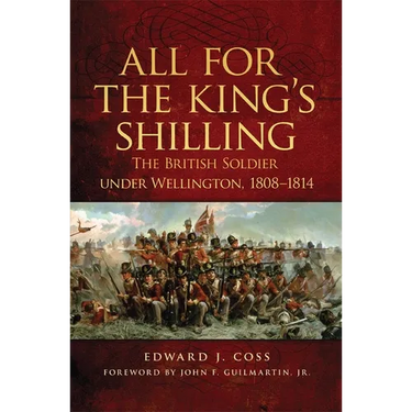 All for the King's Shilling: The British Soldier Under Wellington, 1808-1814 Volume 24