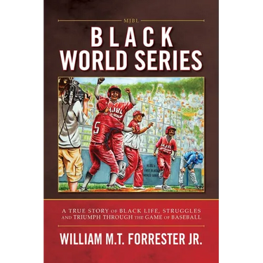 Black World Series: A True Story of Black Life, Struggles and Triumph Through the Game of Baseball