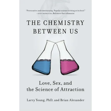 The Chemistry Between Us: Love, Sex, and the Science of Attraction