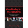 When Men Buy Sex: Who Really Pays?: Canadian Stories of Exploitation, Survival, and Advocacy