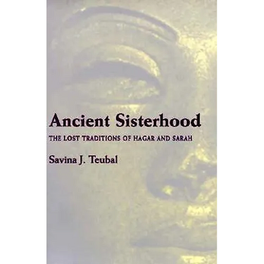 Ancient Sisterhood: The Lost Traditions of Hagar and Sarah