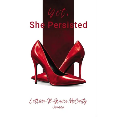 Yet, She Persisted Compelling stories of audacious and valiant women choosing to persist despite life's challenges.