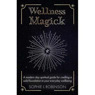Wellness Magick: A modern day spiritual guide for crafting a solid foundation to your everyday wellbeing