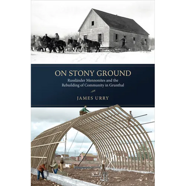 On Stony Ground: Russländer Mennonites and the Rebuilding of Community in Grunthal