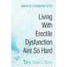 Living With Erectile Dysfunction Aint So Hard: One Man's Story