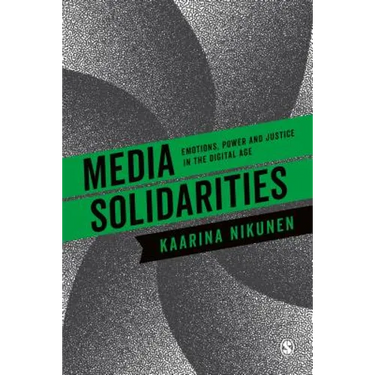 Media Solidarities: Emotions, Power and Justice in the Digital Age