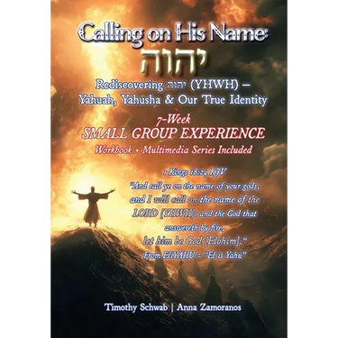 Calling on His Name: Rediscovering הוהי (YHWH) - Yahuah, Yahusha & Our True Identity - 7-Week Study
