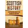 Scottish History: A Captivating Guide to the History of Scotland