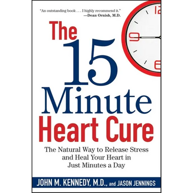 The 15 Minute Heart Cure: The Natural Way to Release Stress and Heal Your Heart in Just Minutes a Day