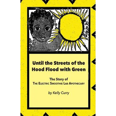 Until the Streets of the Hood Flood with Green: The Story of the Electric Smoothie Lab Apothecary