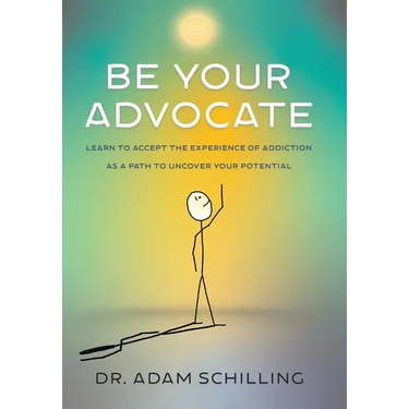 Be Your Advocate: Learn to Accept the Experience of Addiction as a Path to Uncover Your Potential