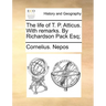 The life of T. P. Atticus. With remarks. By Richardson Pack Esq;
