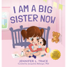 I Am A Big Sister Now: A Warm Children's Picture Book About Sibling's Emotions and Feelings (Jealousy, Anger, Children Emotional Management Illustrati