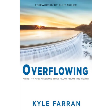 Overflowing: Ministry and Missions That Flow from the Heart