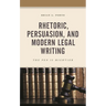 Rhetoric, Persuasion, and Modern Legal Writing: The Pen Is Mightier