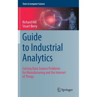 Guide to Industrial Analytics: Solving Data Science Problems for Manufacturing and the Internet of Things