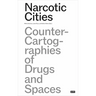 Narcotic Cities: Counter-Cartographies of Drugs and Spaces