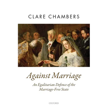 Against Marriage: An Egalitarian Defence of the Marriage-Free State