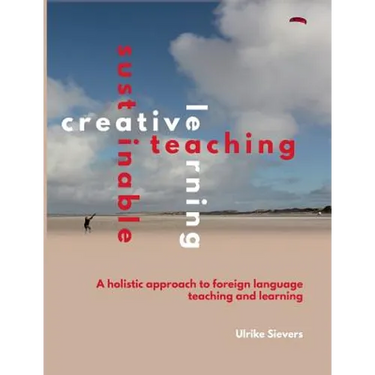 Creative Teaching, Sustainable Learning: A holistic approach to foreign language teaching and learning
