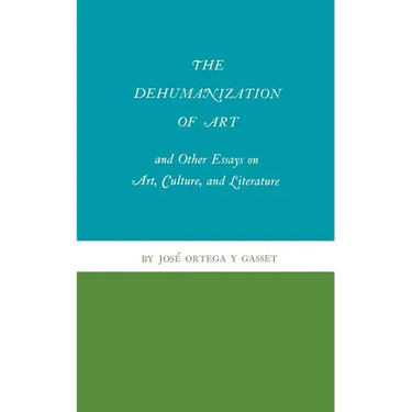 The Dehumanization of Art and Other Essays on Art, Culture, and Literature