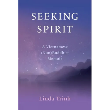 Seeking Spirit: A Vietnamese (Non) Buddhist Memoir