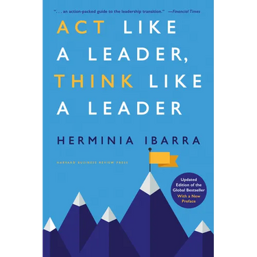 ACT Like a Leader, Think Like a Leader, Updated Edition of the Global Bestseller, with a New Preface