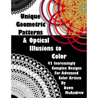 Unique Geometric Patterns and Optical Illusions to Color: A Collection of 42 Increasingly Complex Designs For Advanced Color Artists