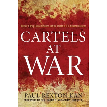 Cartels at War: Mexico's Drug-Fueled Violence and the Threat to U.S. National Security
